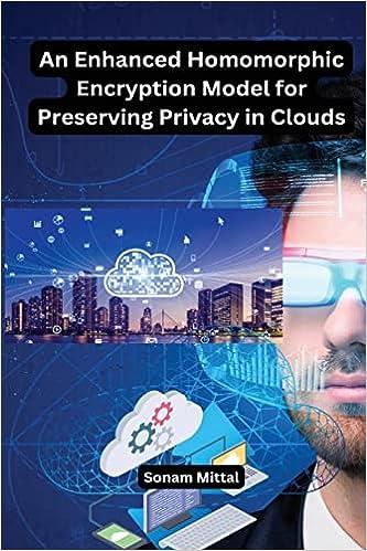 an enhanced homomorphic encryption model for preserving privacy in clouds 1st edition sonam mittal