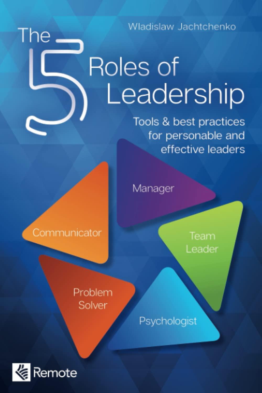 the 5 roles of leadership tools and best practices for personable and effective leaders 1st edition wladislaw