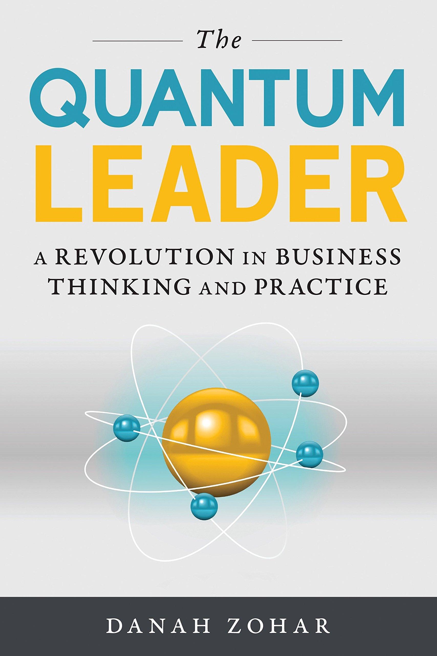 the quantum leader a revolution in business thinking and practice 1st edition danah zohar 1633882411,