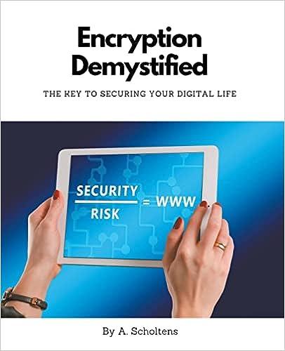 encryption demystified the key to securing your digital life 1st edition a scholtens b0bxqsmrv9, 9798215356623
