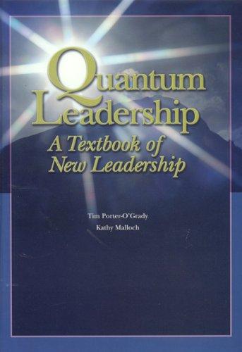 quantum leadership a textbook of new leadership 1st edition tim porter-o'grady, kathy malloch 0763731854,