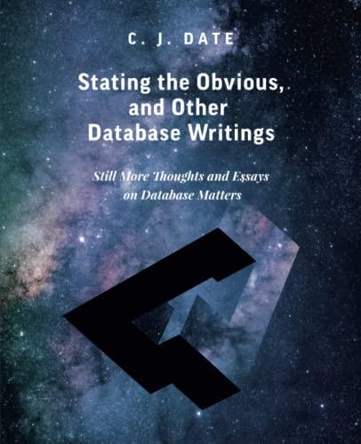 stating the obvious and other database writings 1st edition chris date 1634629035, 978-1634629034