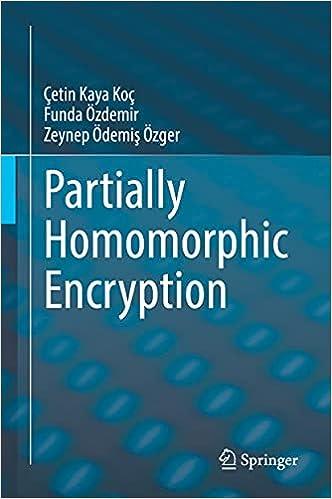 partially homomorphic encryption 1st edition Çetin kaya koç , funda Özdemir , zeynep Ödemiş Özger