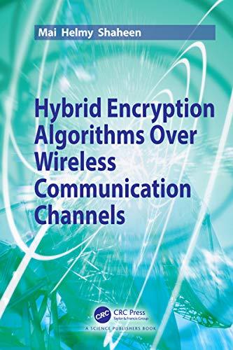 hybrid encryption algorithms over wireless communication channels 1st edition mai helmy shaheen 036750815x,