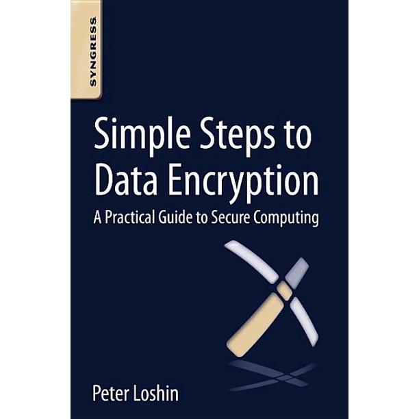 simple steps to data encryption a practical guide to secure computing 1st edition peter loshin 0124114830,