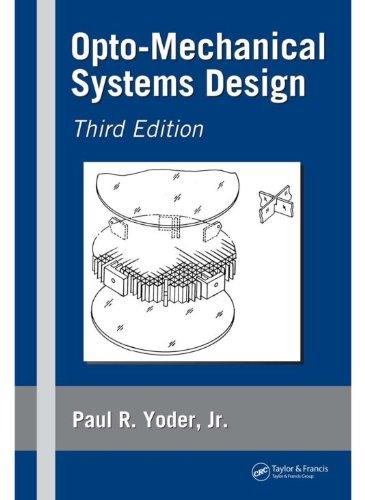 opto mechanical systems design 3rd edition paul r. yoder, jr. 1439839778, 978-1439839775