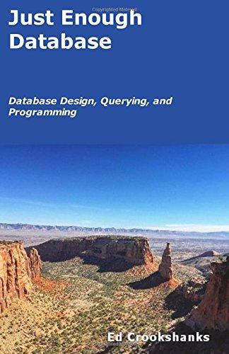 just enough database database design querying and programming 1st edition ed crookshanks 1973921693,