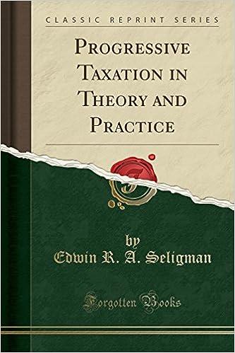 progressive taxation in theory and practice 1st edition edwin r. a. seligman 1333427727, 978-1333427726