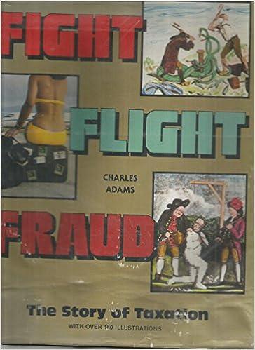 fight flight fraud the story of taxation 1st edition charles adams 094437977x, 978-0944379776