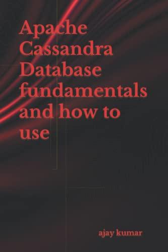 apache cassandra database fundamentals and how to use 1st edition ajay kumar b0bpw615jr, 979-8368308470