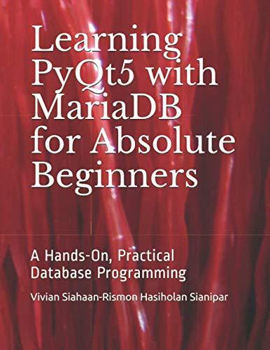 learning pyqt5 with mariadb for absolute beginners a hands on practical database programming 1st edition