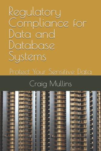 regulatory compliance for data and database systems protect your sensitive data 1st edition craig mullins