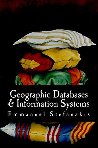 geographic databases and information systems 1st edition prof emmanuel stefanakis phd 1500298514,