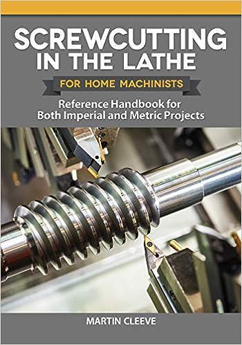 screwcutting in the lathe for home machinists reference handbook for both imperial and metric projects 1st