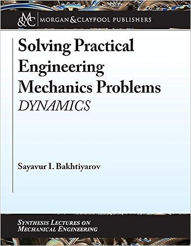 solving practical engineering mechanics problems dynamics 1st edition sayavur i. bakhtiyarov 1681733447,