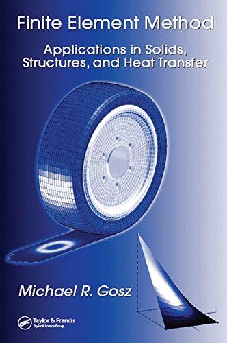 finite element method applications in solids structures and heat transfer 1st edition michael r. gosz