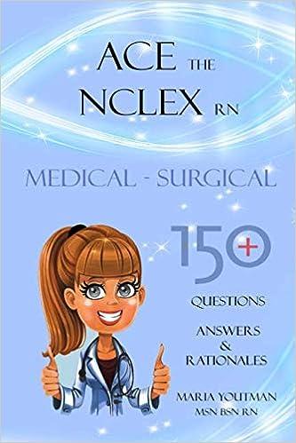 ace the nclex rn medical surgical 150 plus questions answers and rationales 1st edition maria youtman