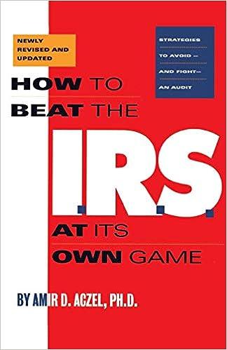 how to beat the irs at its own game strategies to avoid and fight an audit 1st edition amir d aczel