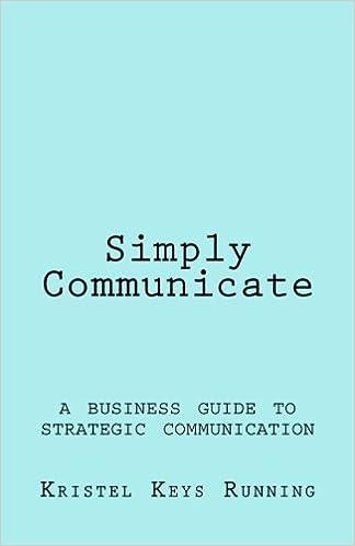 simply communicate a business guide to strategic communication 1st edition kristel keys running 1512177695,