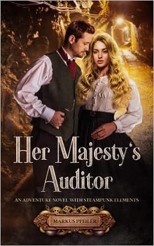 her majestys auditor an adventure novel with steampunk elements 1st edition markus pfeiler 164953339x,