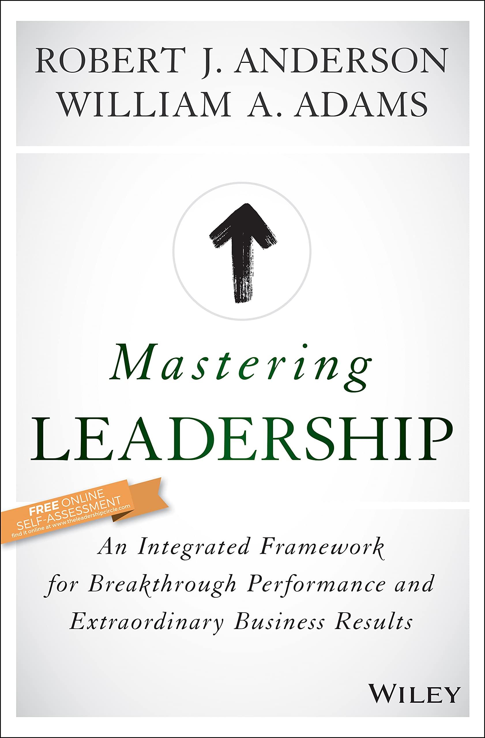 mastering leadership an integrated framework for breakthrough performance and extraordinary business results