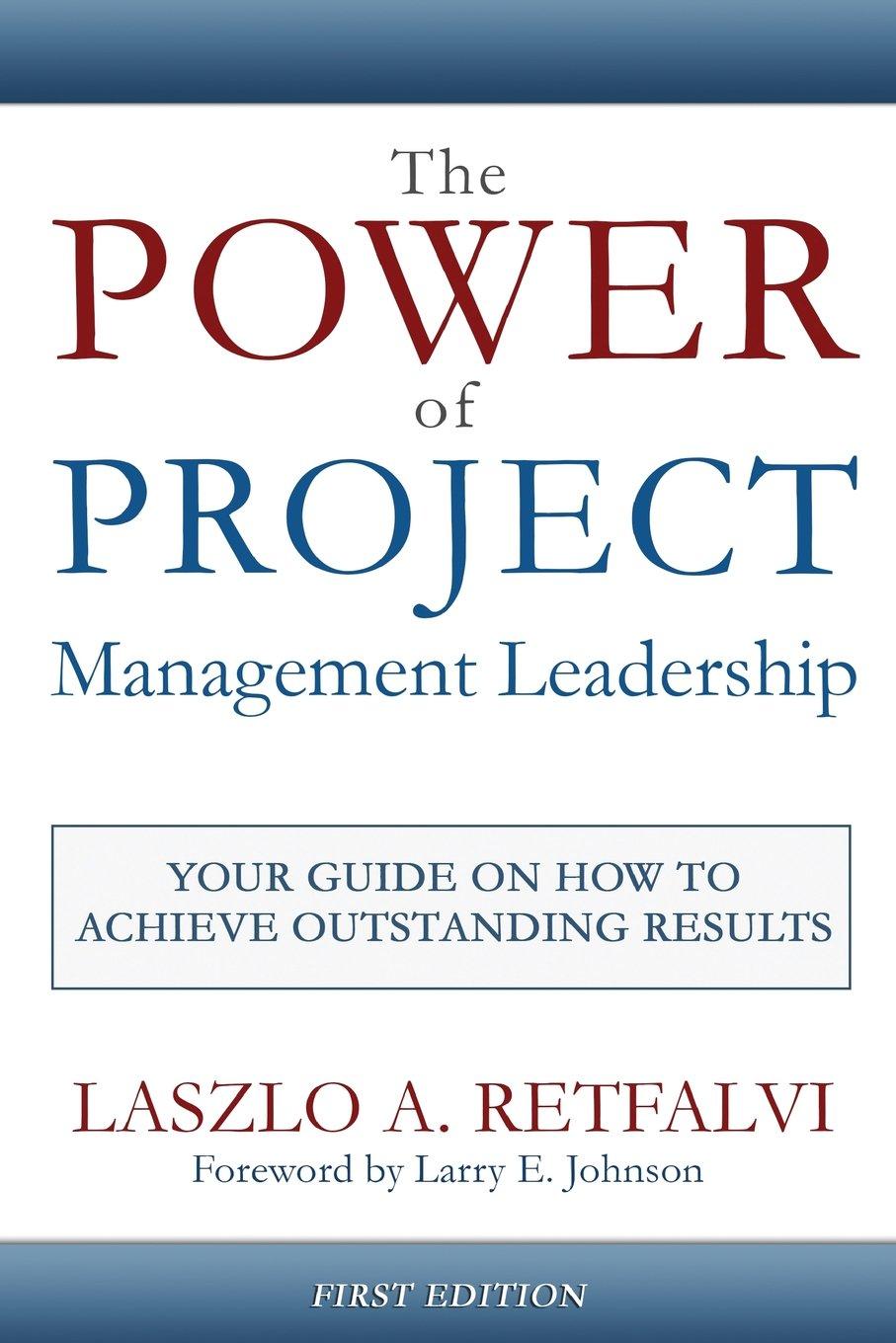 the power of project management leadership your guide on how to achieve outstanding results 1st edition