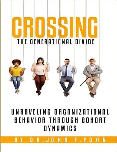 crossing the generational divide unraveling organizational behavior through cohort dynamics 1st edition john