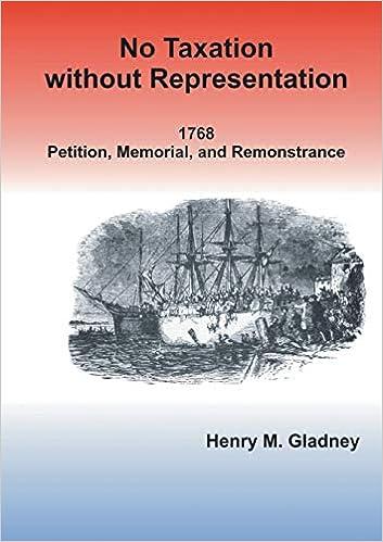no taxation without representation 1768 petition memorial and remonstrance 1st edition henry m. gladney