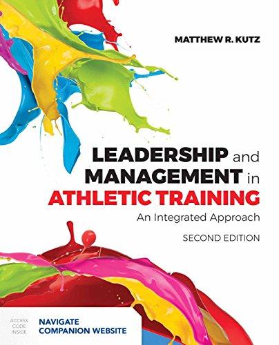 leadership and management in athletic training an integrated approach 2nd edition matthew r. kutz 1284124886,