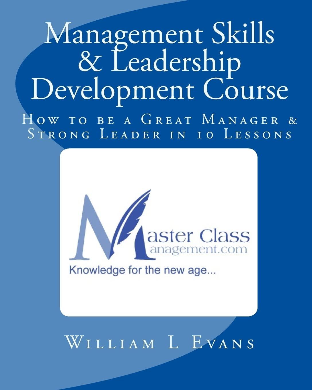management skills and leadership development course how to be a great manager and strong leader in 10 lessons