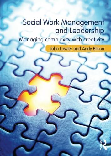 social work management and leadership managing complexity with creativity 1st edition john lawler, andy
