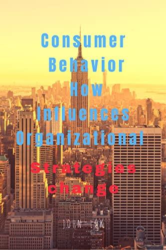 consumer behavior how influences organizational strategies change 1st edition john lok b0bjqqx7g1,
