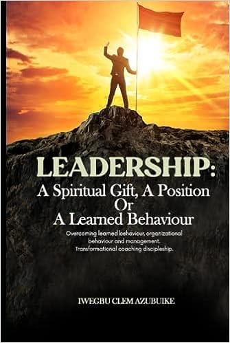 leadership a spiritual gift a position or a learned behaviour overcoming learned behavior organizational