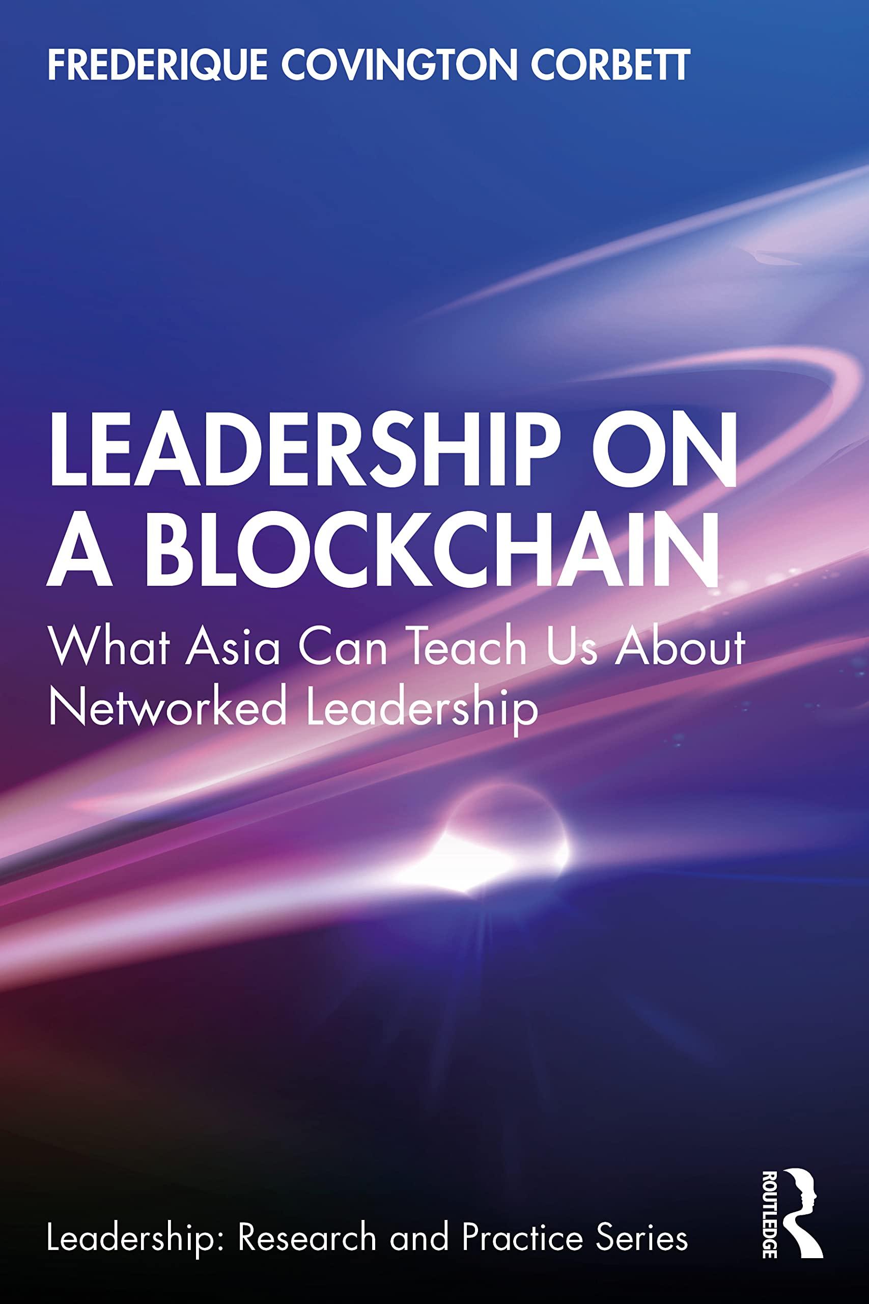 leadership on a blockchain what asia can teach us about networked leadership 1st edition frederique covington