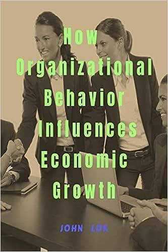 how organizational behavior influences economic growth 1st edition john lok b0bg24f617, 979-8888154571