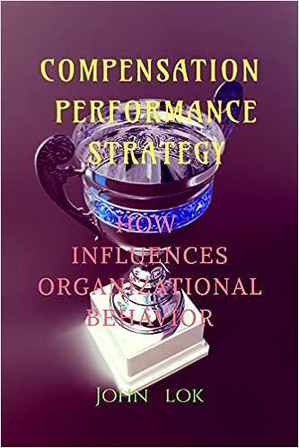 compensation performance strategy how influences organizational behavior 1st edition john lok b09rwq9qrm,