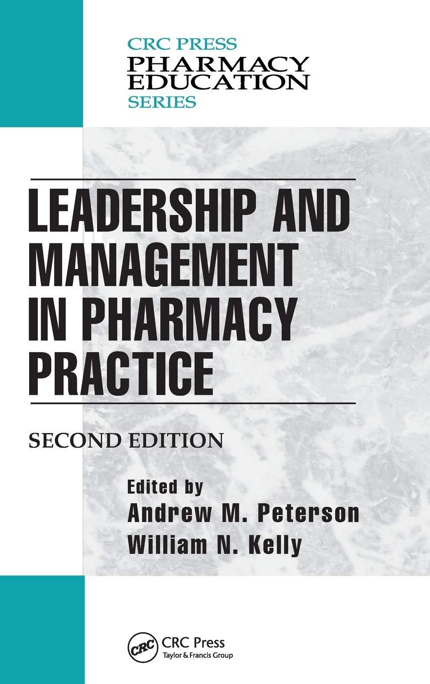 leadership and management in pharmacy practice 2nd edition andrew m. peterson, william n. kelly 1466589620,