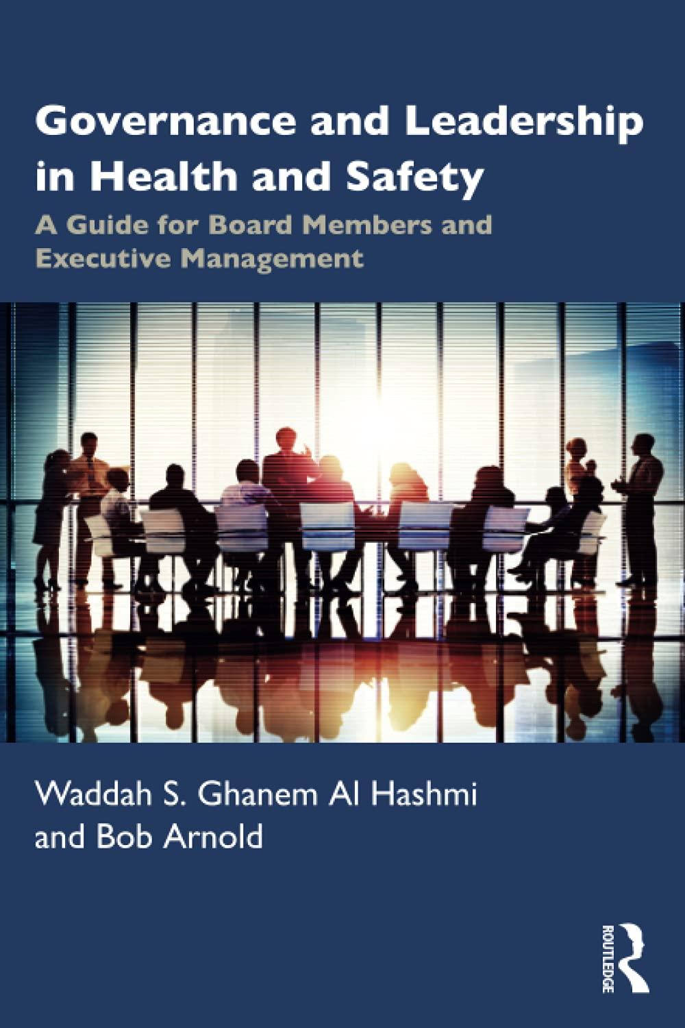 governance and leadership in health and safety a guide for board members and executive management 1st edition
