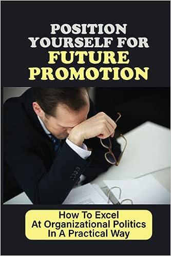 Position Yourself For Future Promotion How To Excel At Organizational Politics In A Practical Way