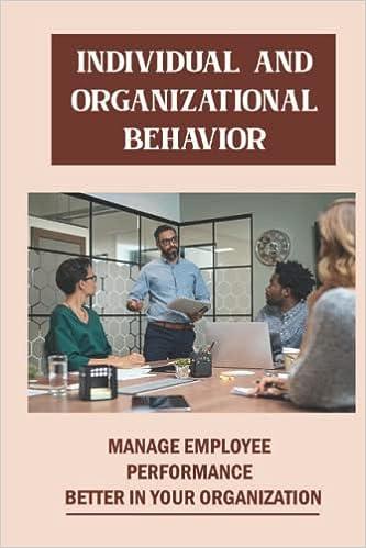 individual and organizational behavior manage employee performance better in your organization 1st edition