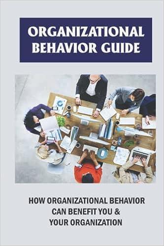 Organizational Behavior Guide How Organizational Behavior Can Benefit You And Your Organization