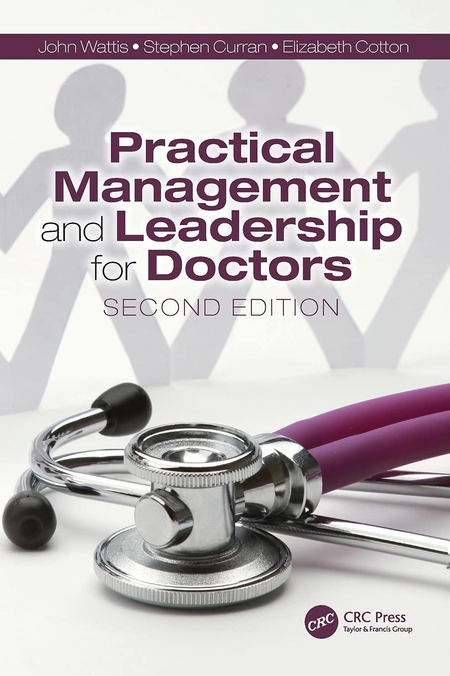 practical management and leadership for doctors 2nd edition john wattis, stephen curran, elizabeth cotton