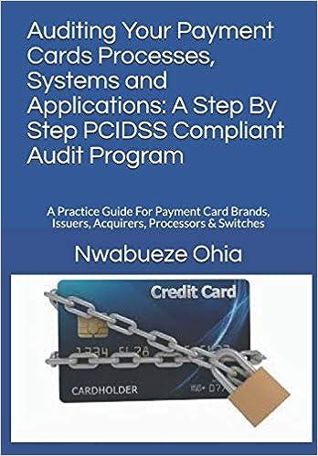 auditing your payment cards processes systems and applications a step by step pcidss compliant audit program