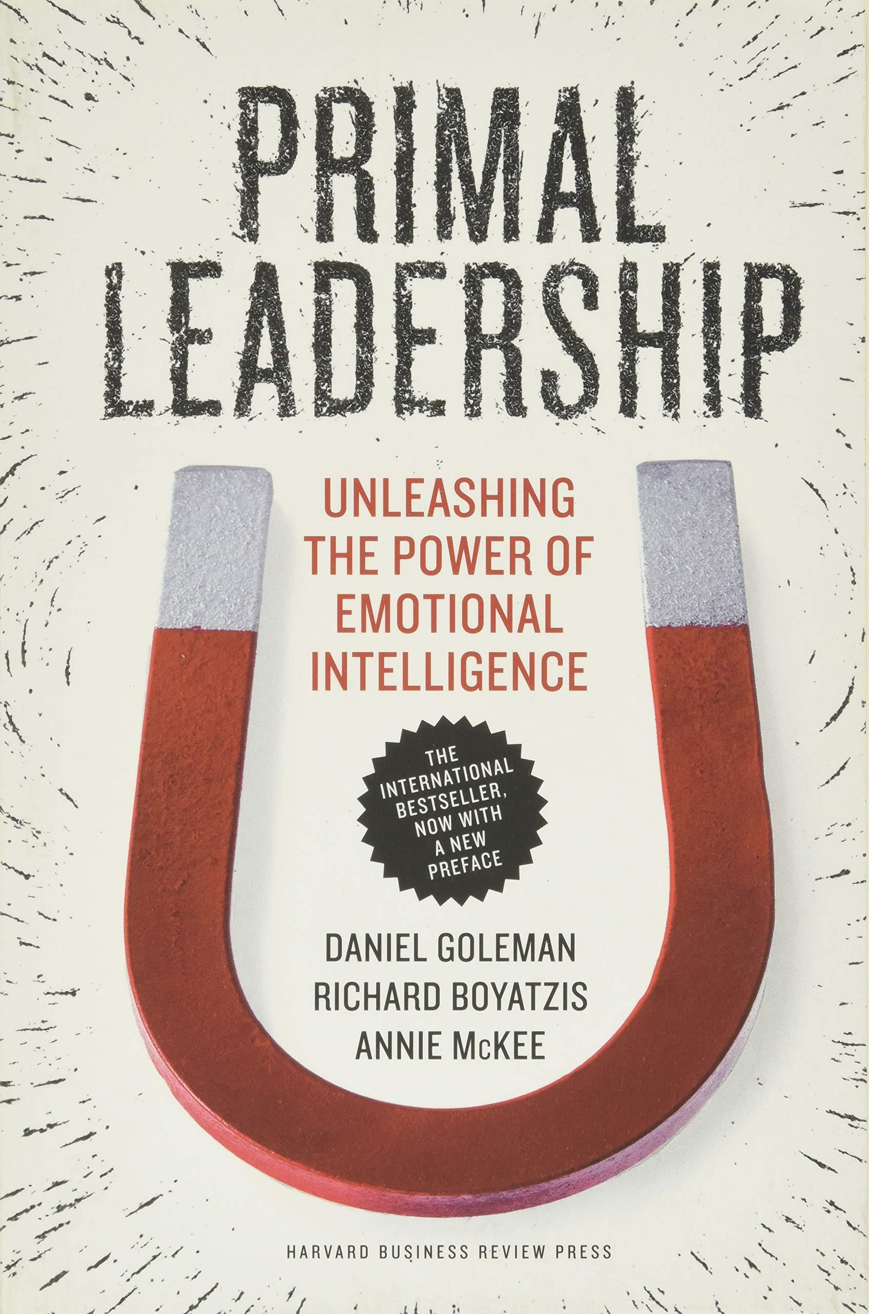 primal leadership with a new preface by the authors unleashing the power of emotional intelligence 1st