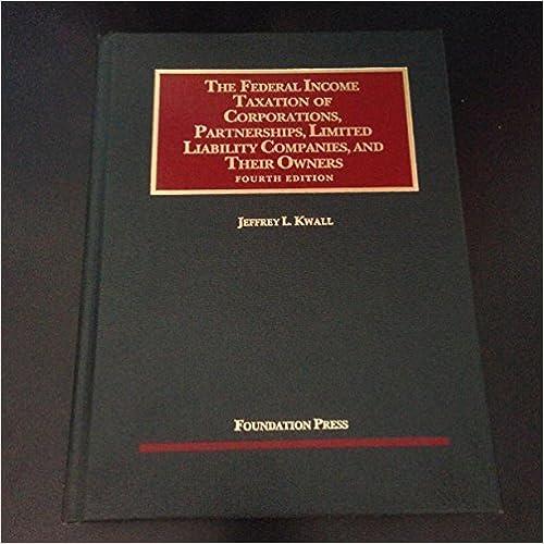 the federal income taxation of corporations partnerships llcs and their owners 4th edition jeffrey kwall