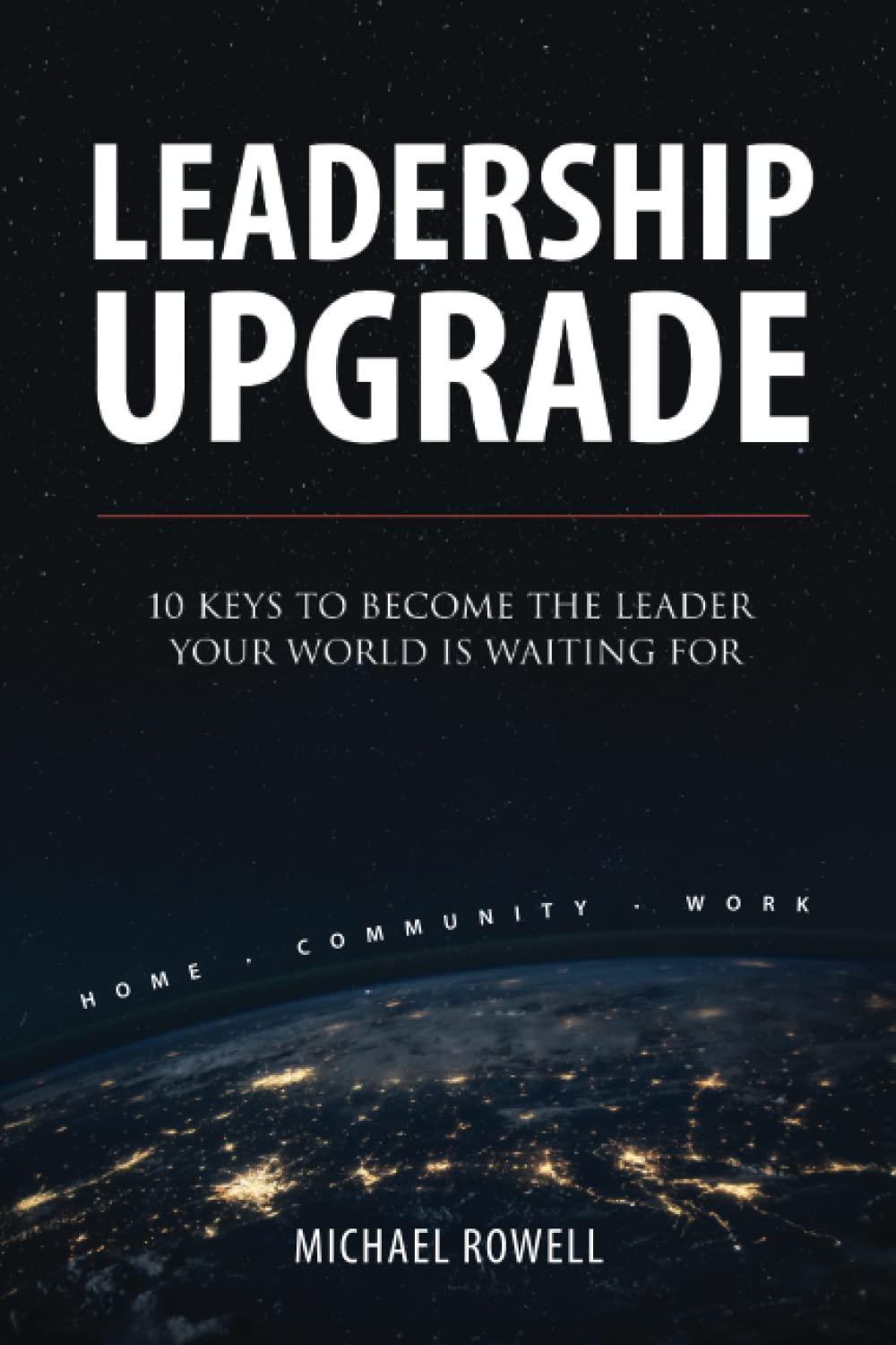 leadership upgrade 10 keys to become the leader your world is waiting for home community work 1st edition
