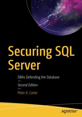 securing sql server dbas defending the database 2nd edition peter a. carter 1484241606, 978-1484241608
