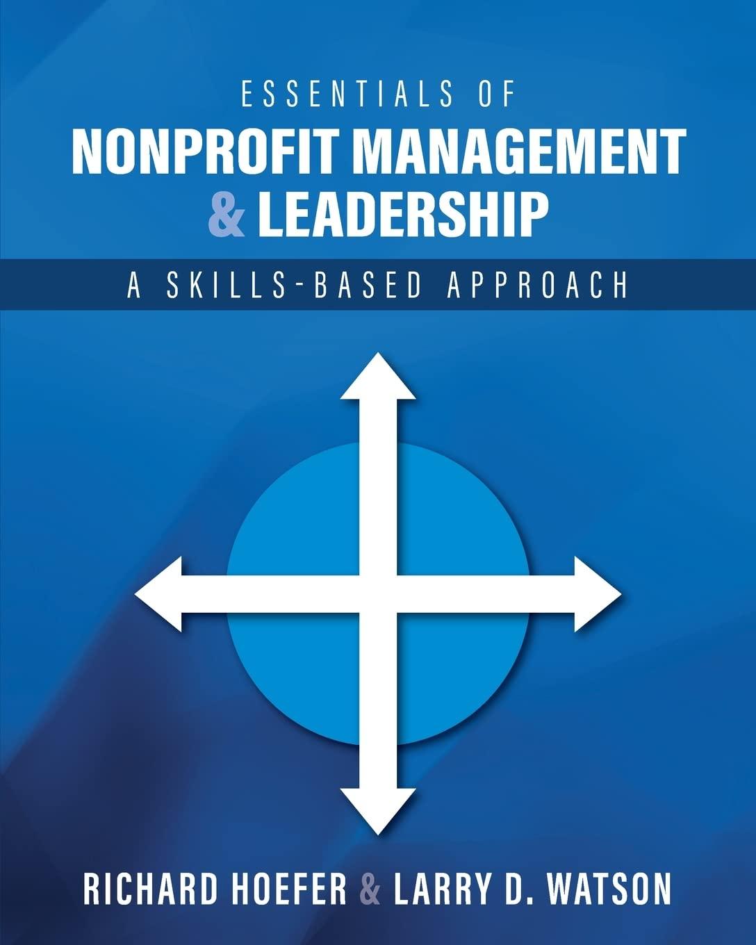 essentials of nonprofit management and leadership a skills based approach 1st edition richard hoefer, larry