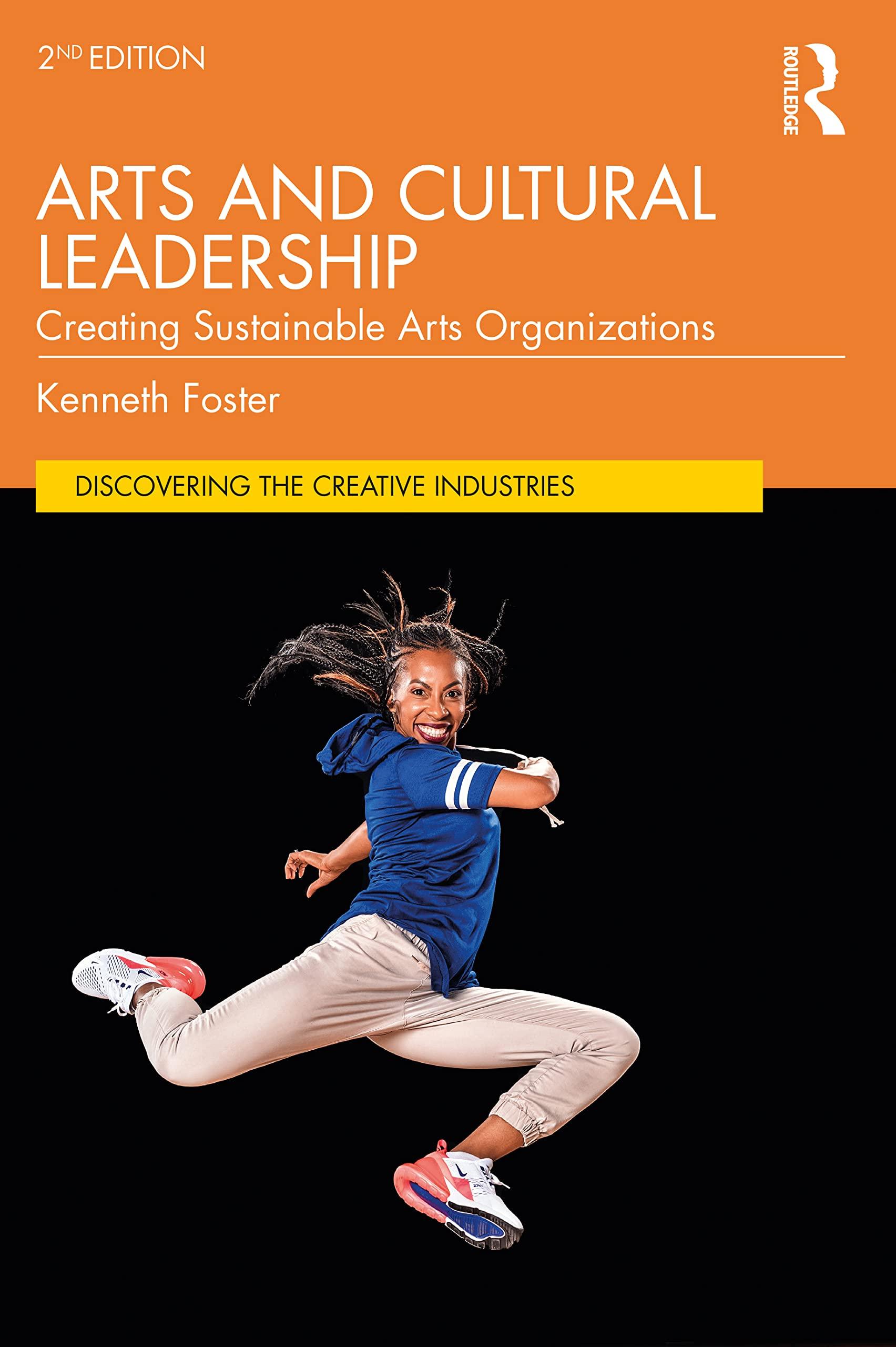 arts and cultural leadership creating sustainable arts organizations 2nd edition kenneth foster 1032204591,