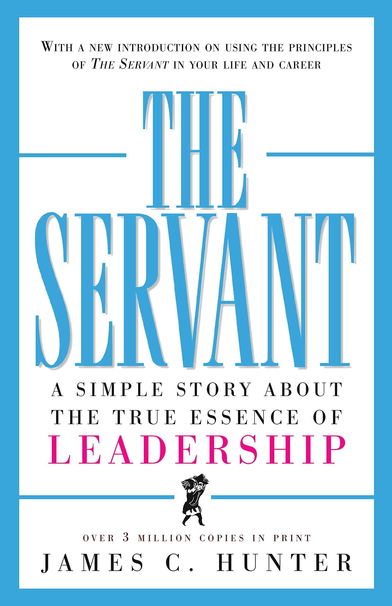 the servant a simple story about the true essence of leadership 1st edition james c. hunter 0761513698,